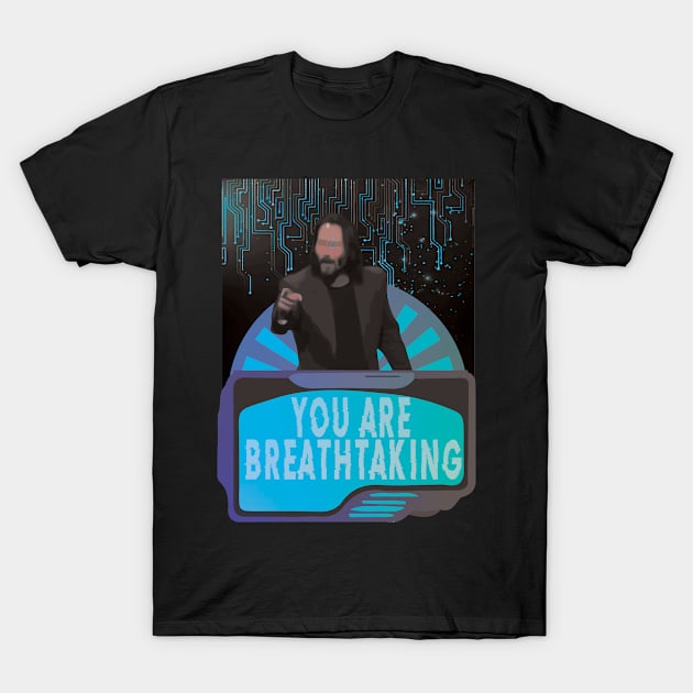 You Are Breathtaking - Legendary Mr Keanu T-Shirt by WaltTheAdobeGuy